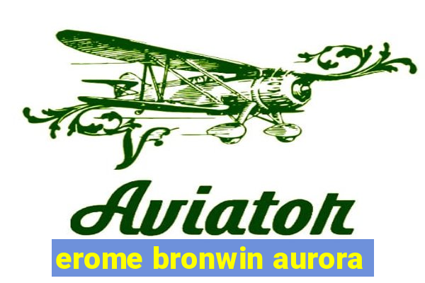 erome bronwin aurora